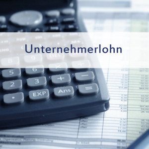 Unternehmerlohn – Berechnung und Berücksichtigung bei der Finanzplanung